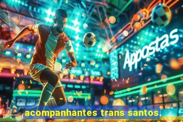 acompanhantes trans santos.